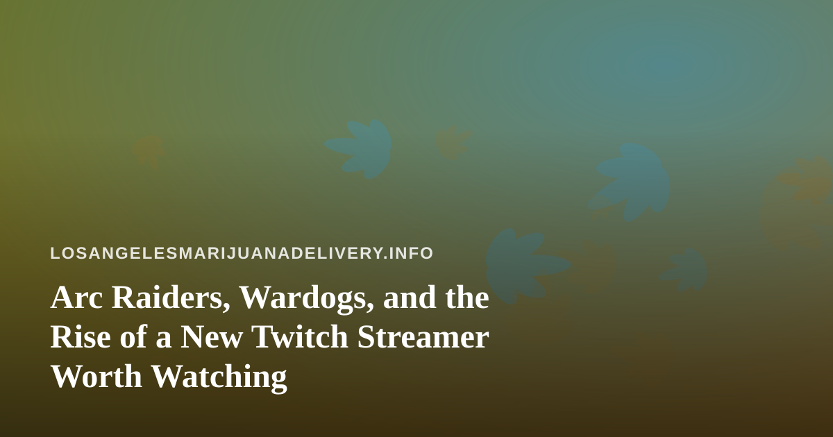 Arc Raiders, Wardogs, and the Rise of a New Twitch Streamer Worth Watching