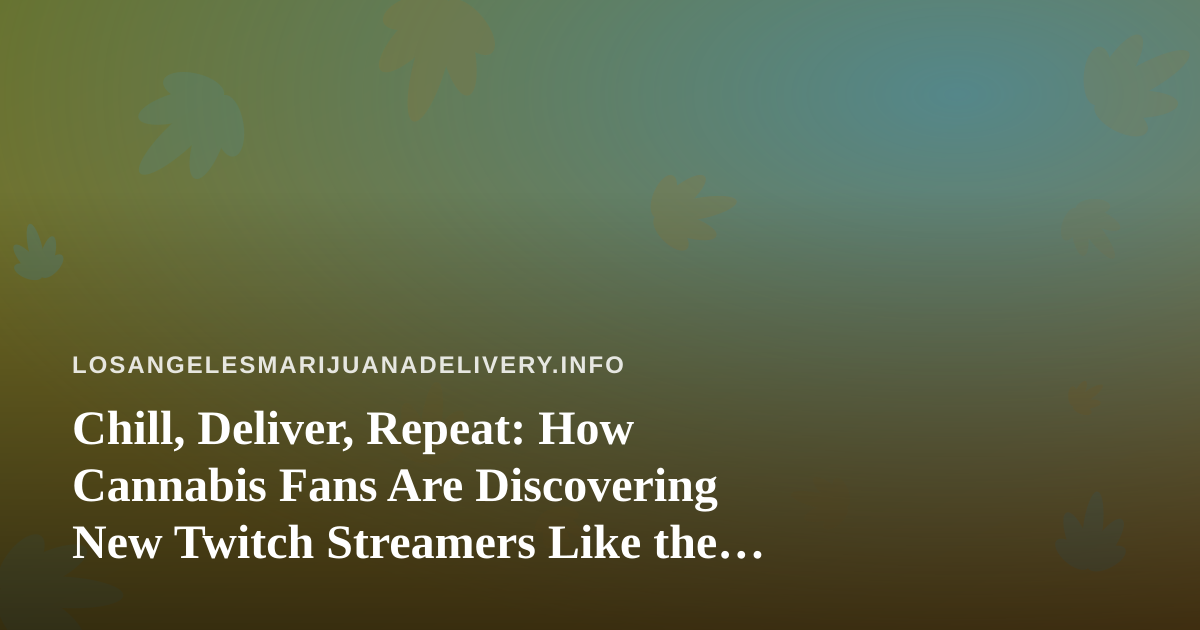 Chill, Deliver, Repeat: How Cannabis Fans Are Discovering New Twitch Streamers Like the Arc Raiders and Wardogs Grind