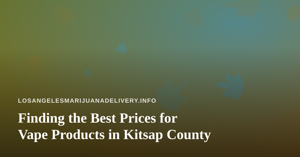 Finding the Best Prices for Vape Products in Kitsap County