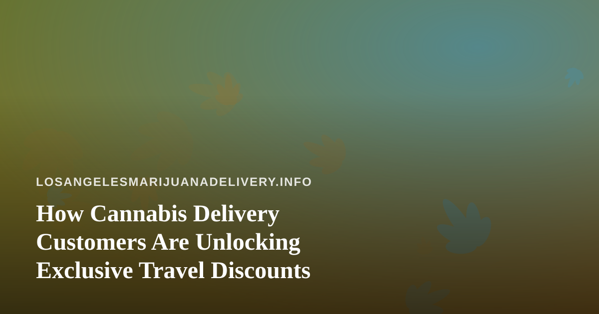 How Cannabis Delivery Customers Are Unlocking Exclusive Travel Discounts