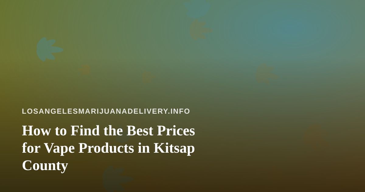 How to Find the Best Prices for Vape Products in Kitsap County