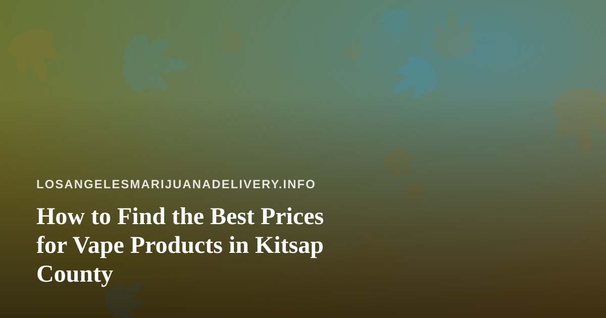 How to Find the Best Prices for Vape Products in Kitsap County