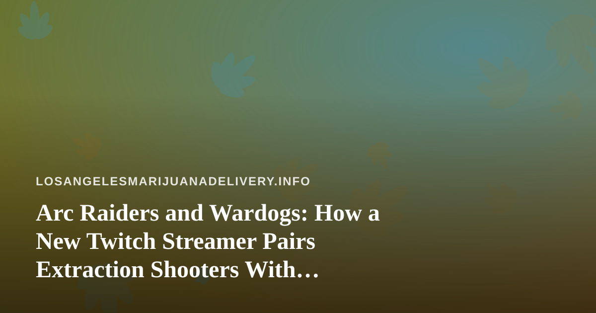 Arc Raiders and Wardogs: How a New Twitch Streamer Pairs Extraction Shooters With Late-Night Chill