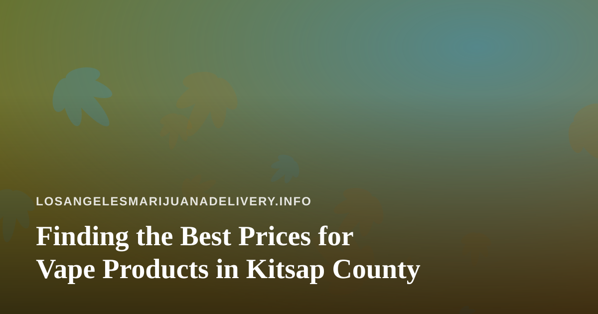 Finding the Best Prices for Vape Products in Kitsap County