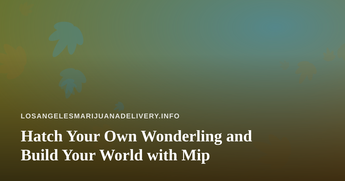 Hatch Your Own Wonderling and Build Your World with Mip