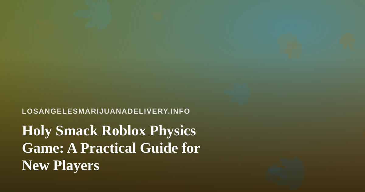 Holy Smack Roblox Physics Game: A Practical Guide for New Players