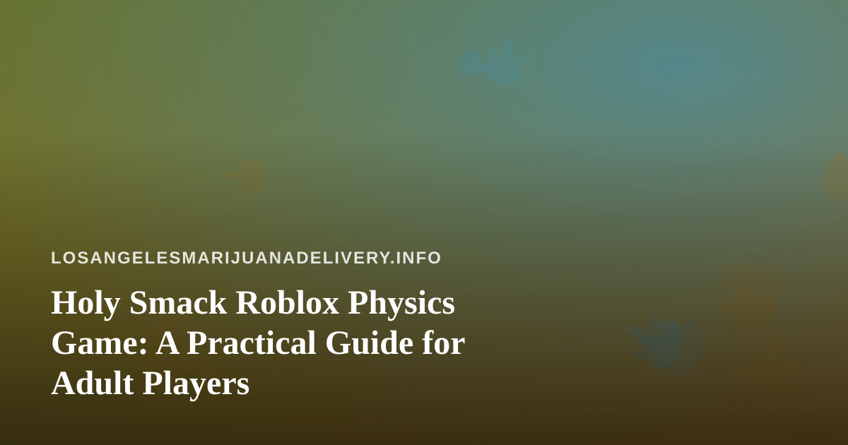 Holy Smack Roblox Physics Game: A Practical Guide for Adult Players