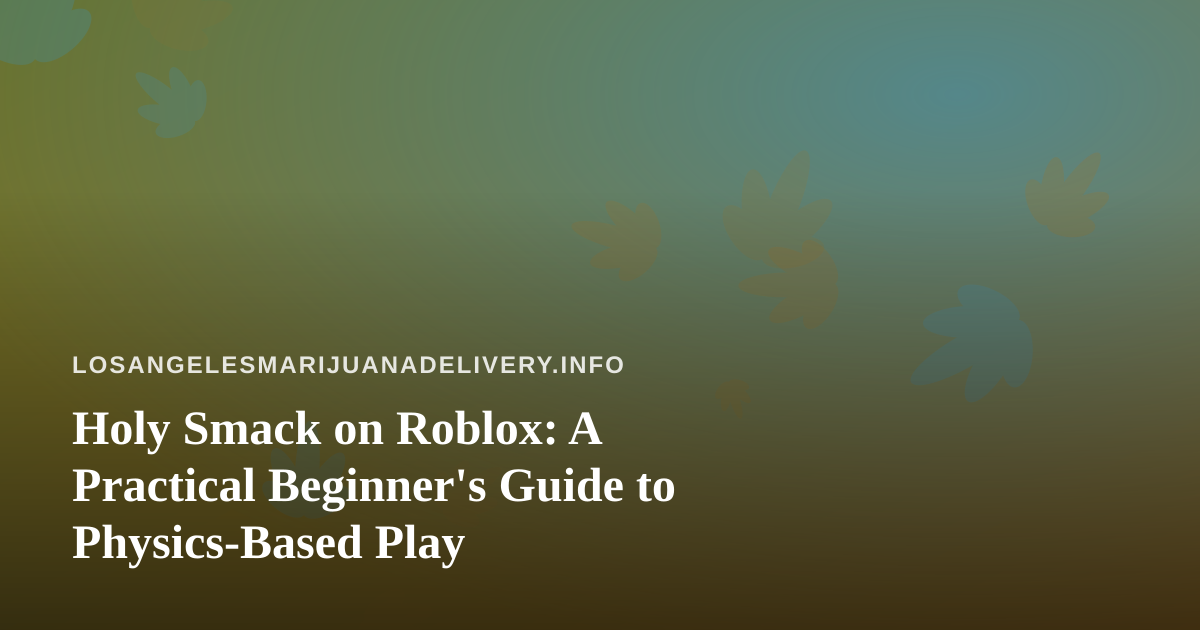 Holy Smack on Roblox: A Practical Beginner’s Guide to Physics-Based Play
