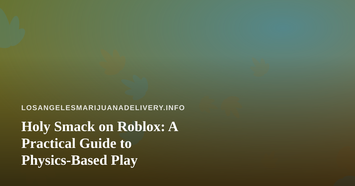 Holy Smack on Roblox: A Practical Guide to Physics-Based Play