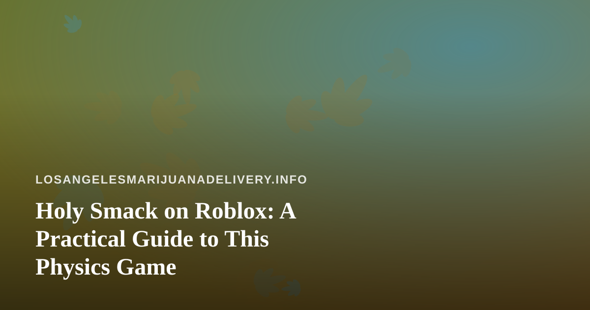 Holy Smack on Roblox: A Practical Guide to This Physics Game