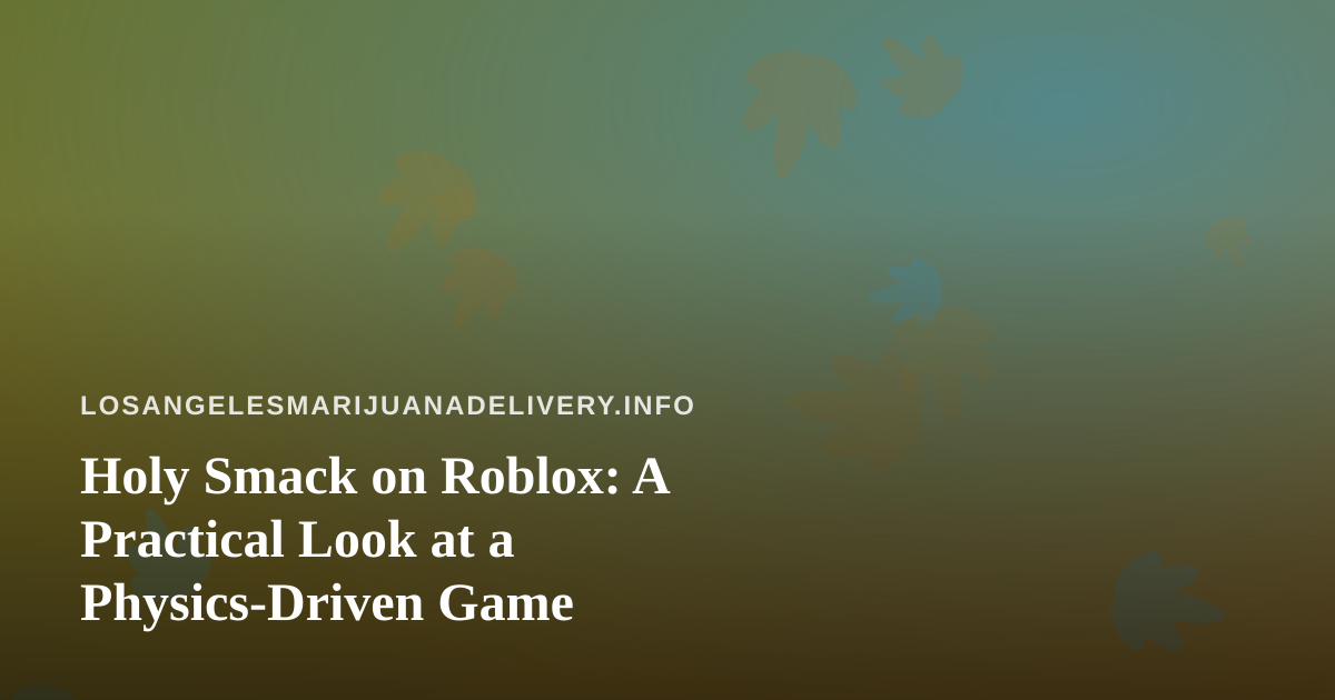 Holy Smack on Roblox: A Practical Look at a Physics-Driven Game