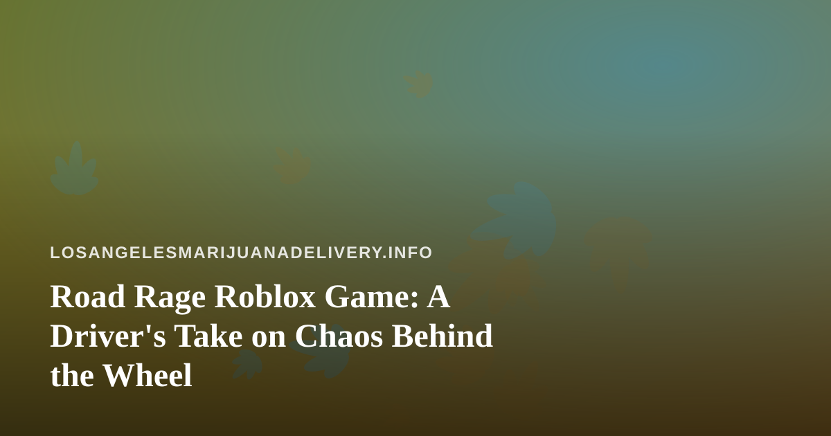 Road Rage Roblox Game: A Driver’s Take on Chaos Behind the Wheel