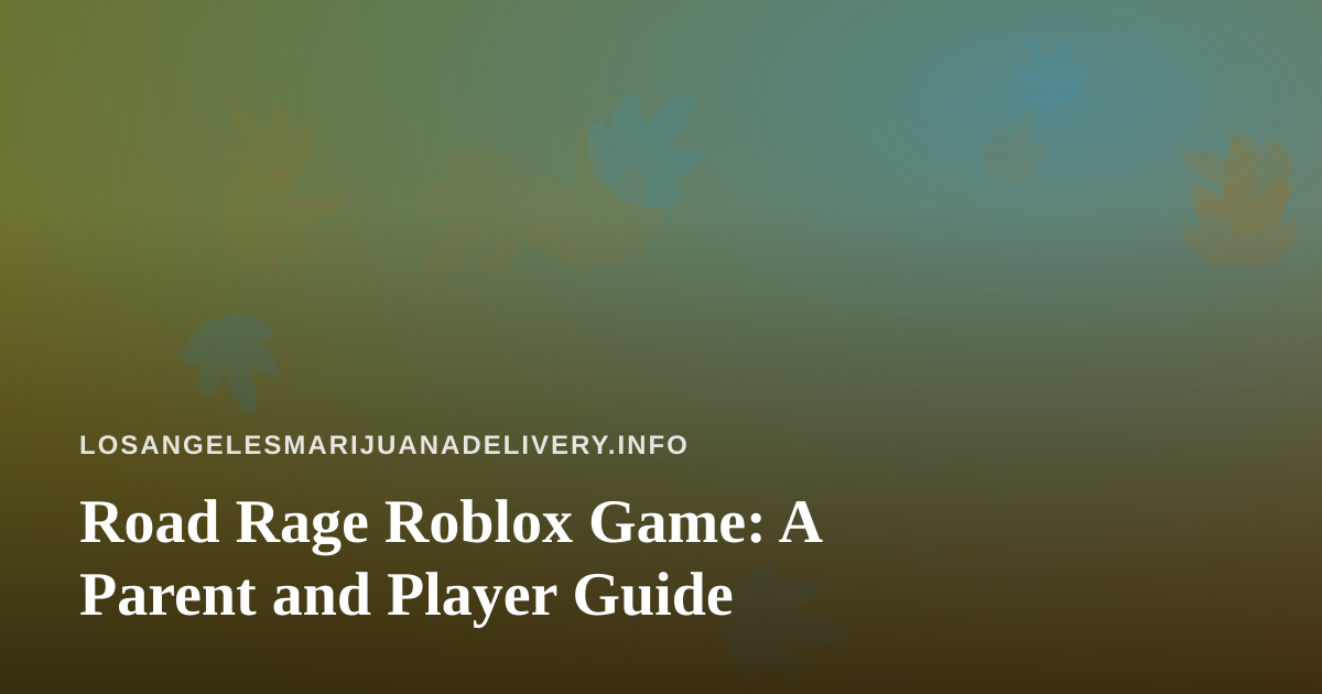 Road Rage Roblox Game: A Parent and Player Guide