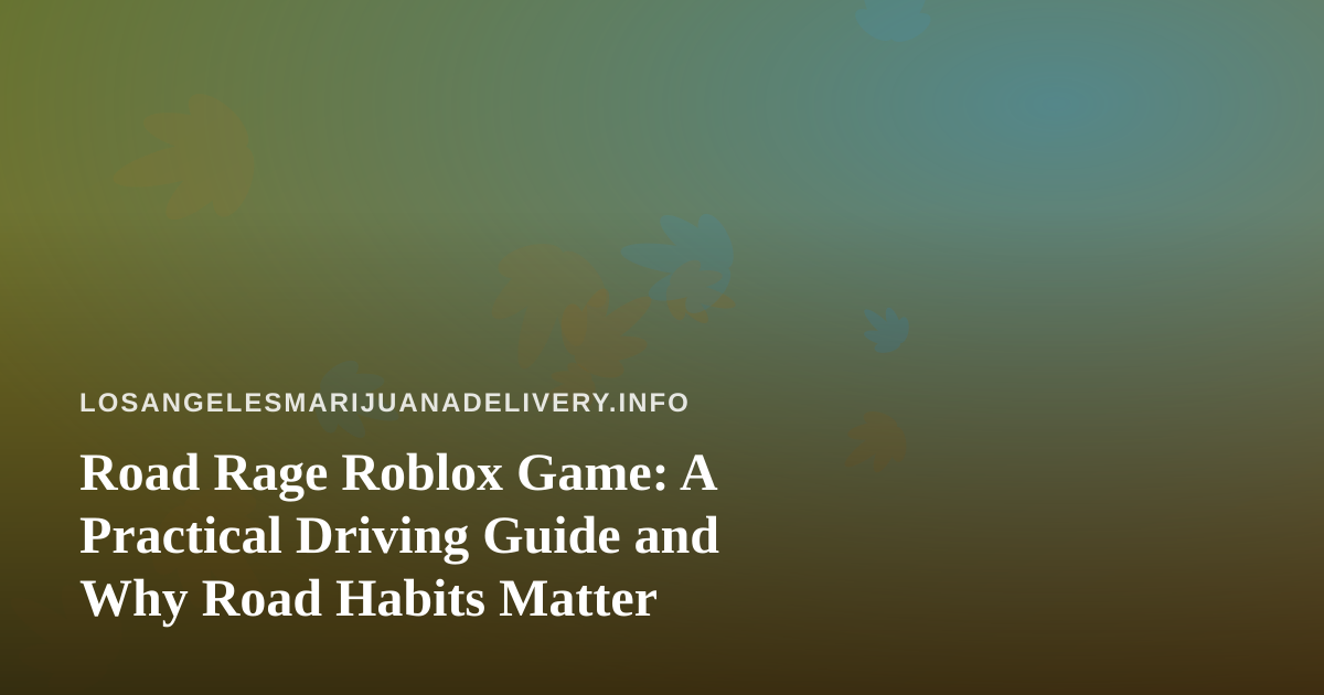 Road Rage Roblox Game: A Practical Driving Guide and Why Road Habits Matter