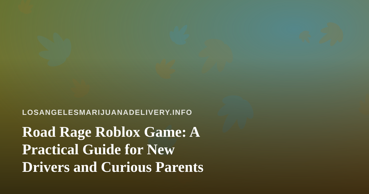 Road Rage Roblox Game: A Practical Guide for New Drivers and Curious Parents