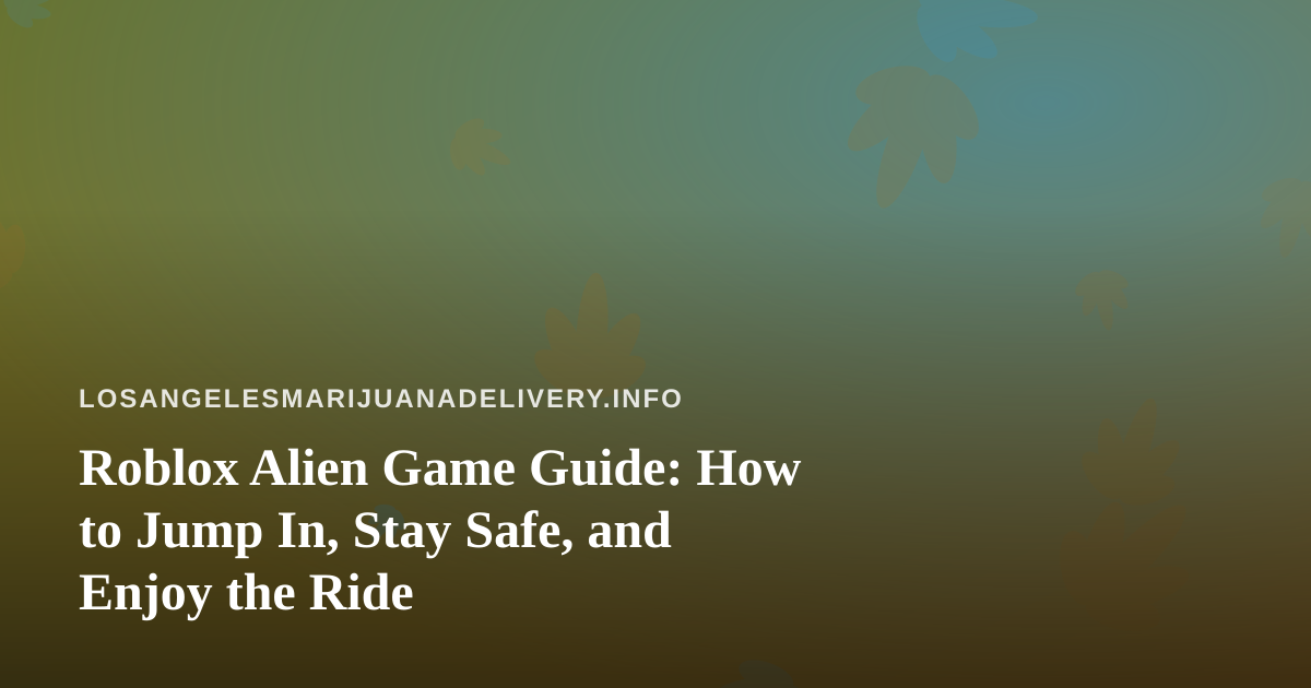 Roblox Alien Game Guide: How to Jump In, Stay Safe, and Enjoy the Ride