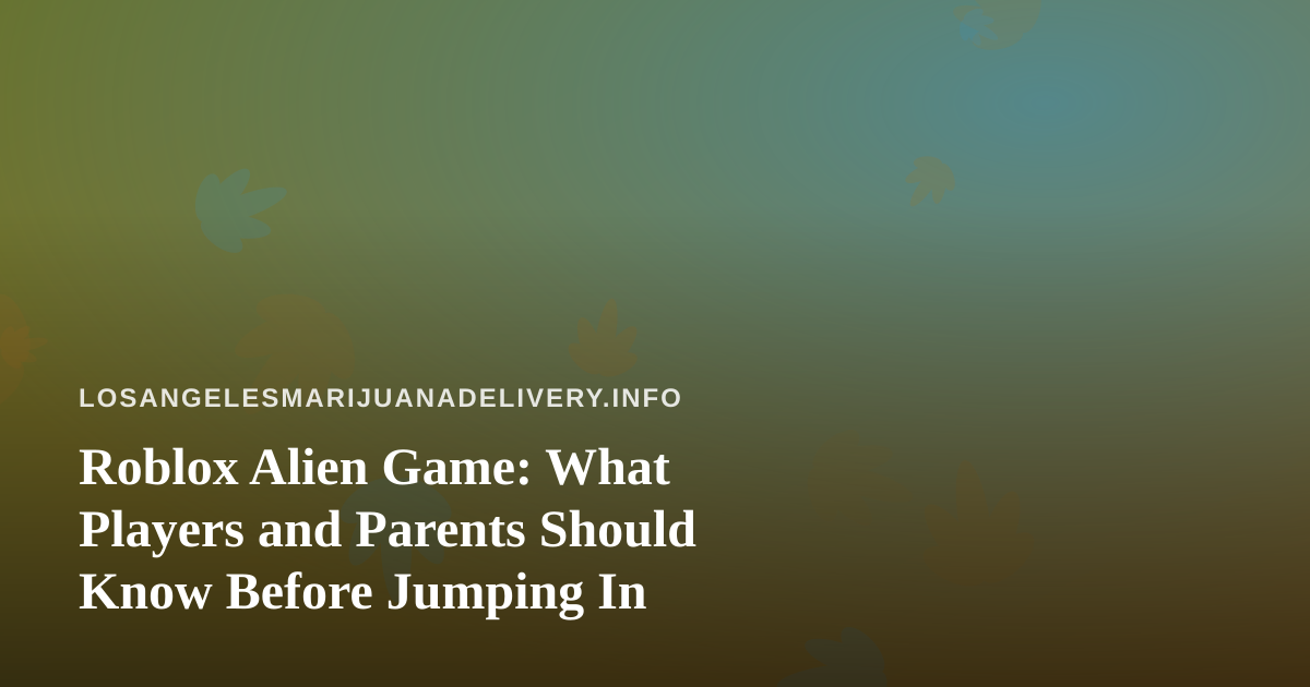 Roblox Alien Game: What Players and Parents Should Know Before Jumping In