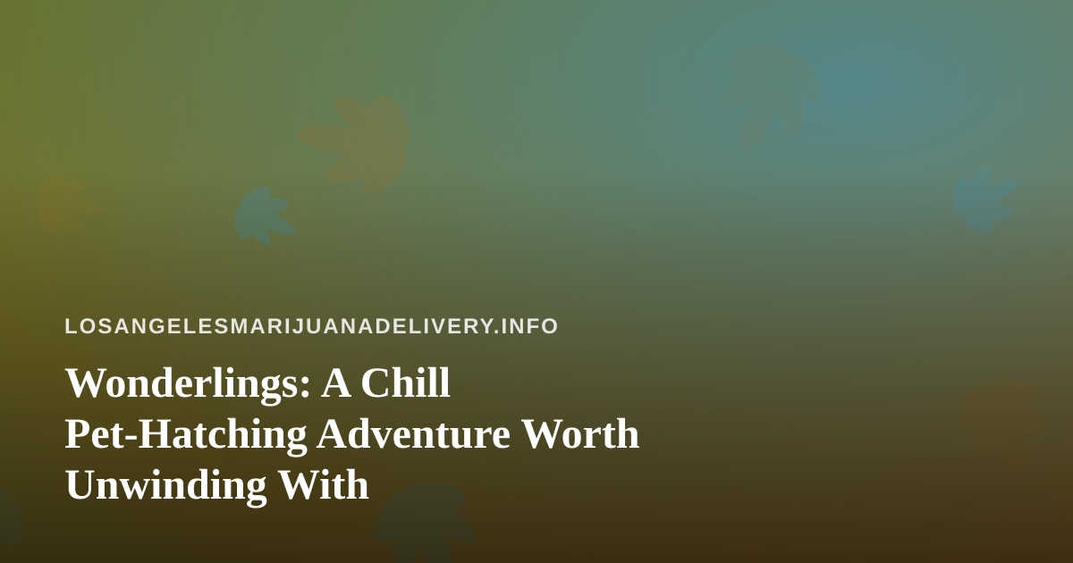 Wonderlings: A Chill Pet-Hatching Adventure Worth Unwinding With