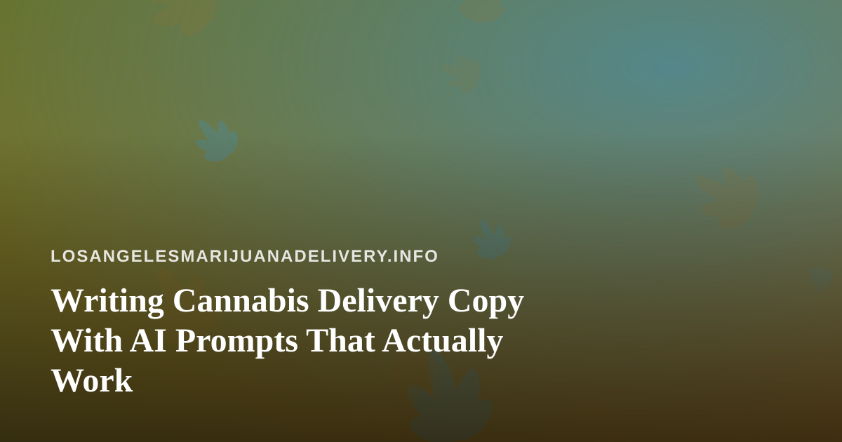 Writing Cannabis Delivery Copy With AI Prompts That Actually Work